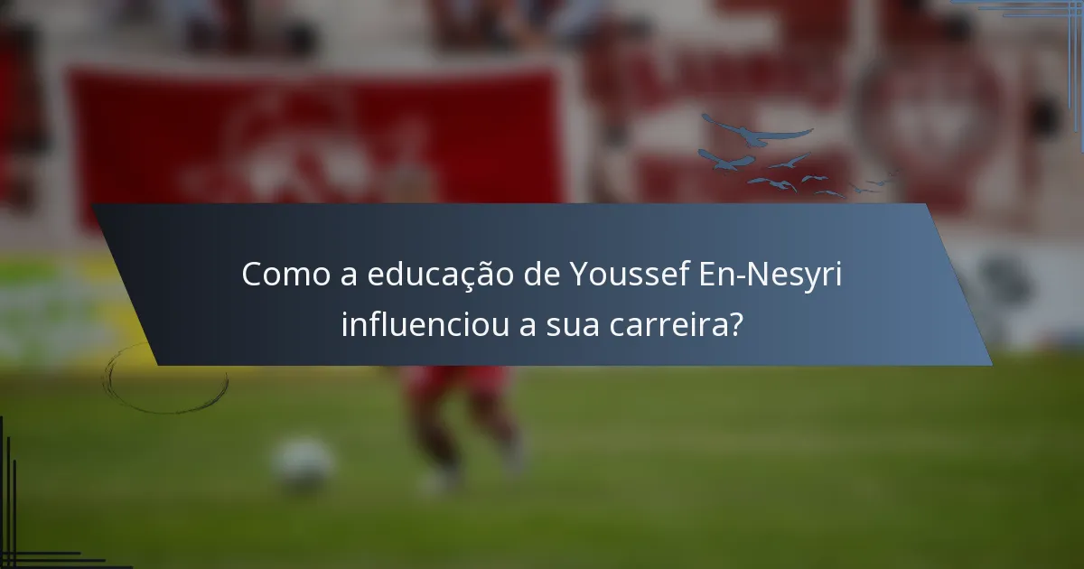 Como a educação de Youssef En-Nesyri influenciou a sua carreira?