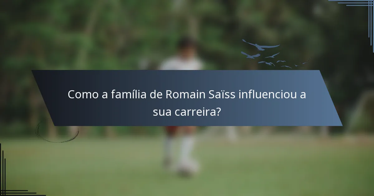 Como a família de Romain Saïss influenciou a sua carreira?