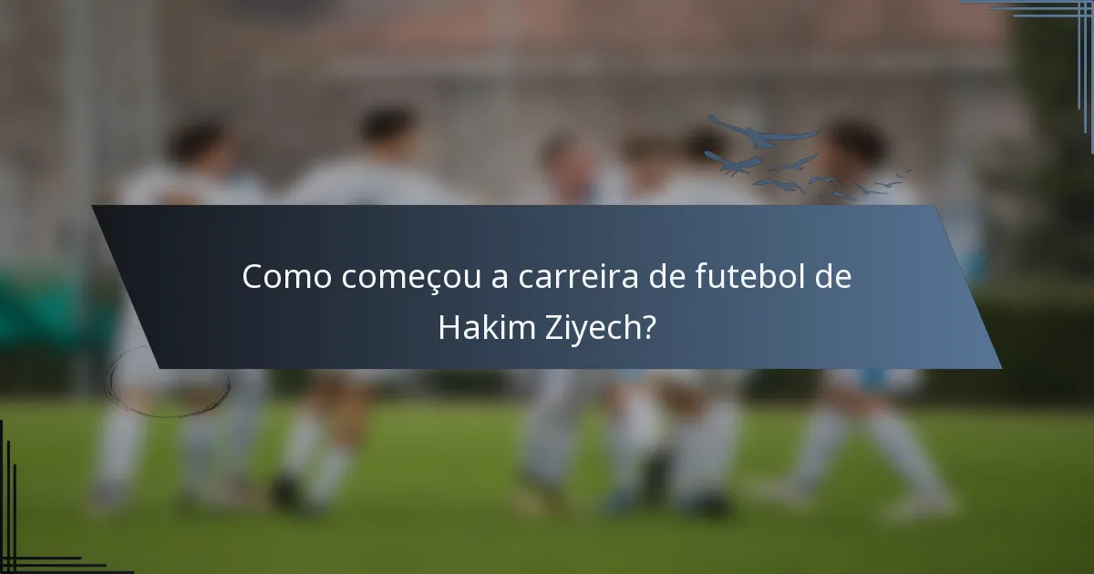 Como começou a carreira de futebol de Hakim Ziyech?