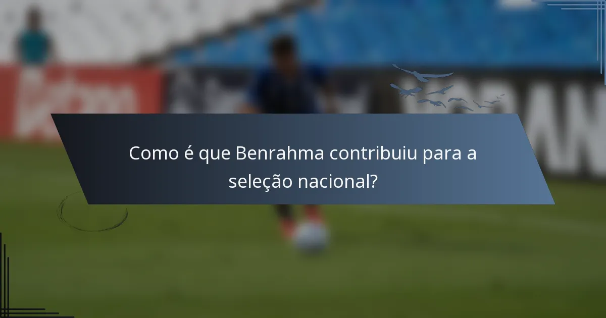 Como é que Benrahma contribuiu para a seleção nacional?