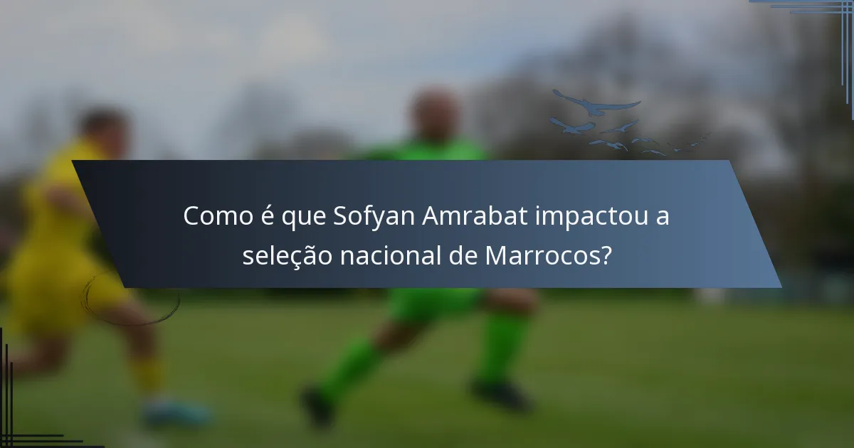 Como é que Sofyan Amrabat impactou a seleção nacional de Marrocos?