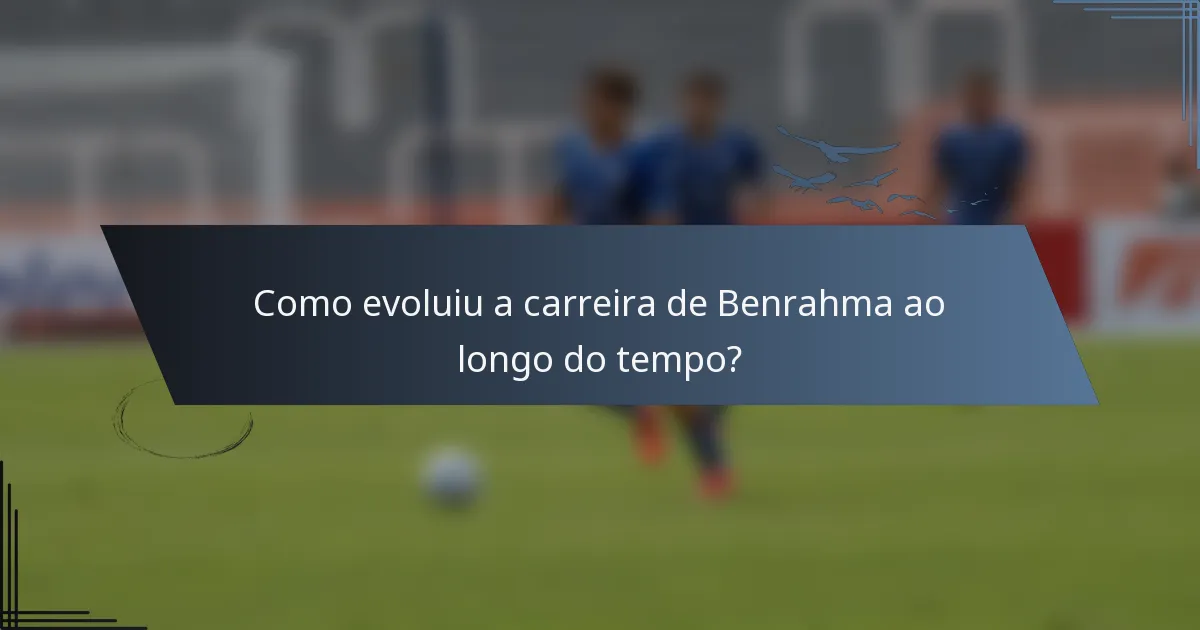 Como evoluiu a carreira de Benrahma ao longo do tempo?