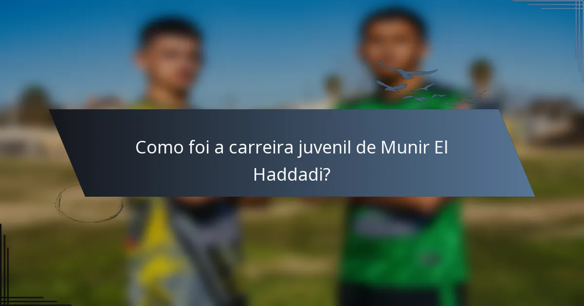 Como foi a carreira juvenil de Munir El Haddadi?