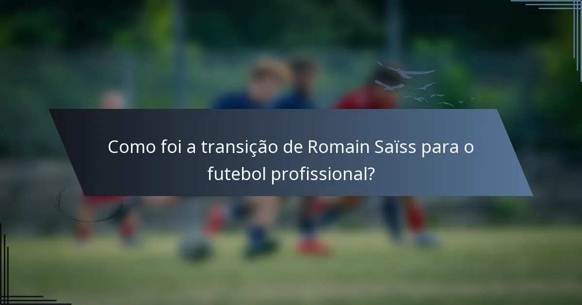 Como foi a transição de Romain Saïss para o futebol profissional?