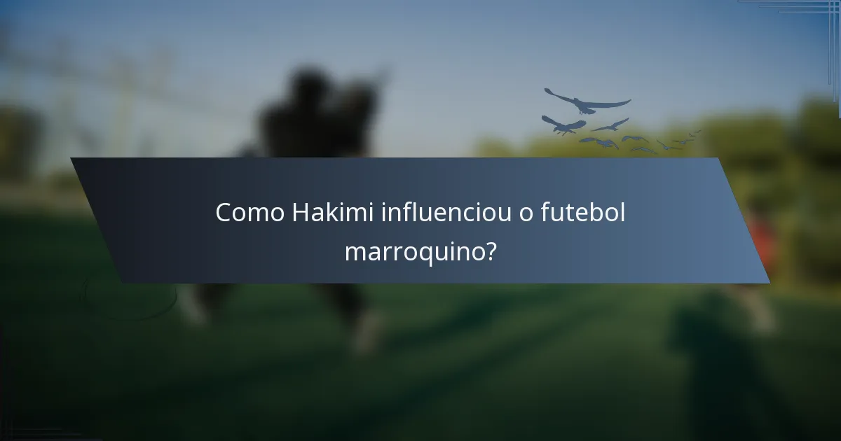 Como Hakimi influenciou o futebol marroquino?
