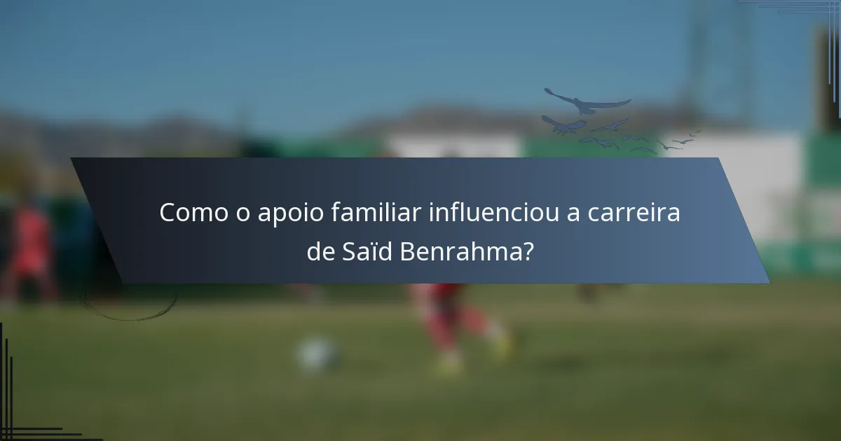 Como o apoio familiar influenciou a carreira de Saïd Benrahma?