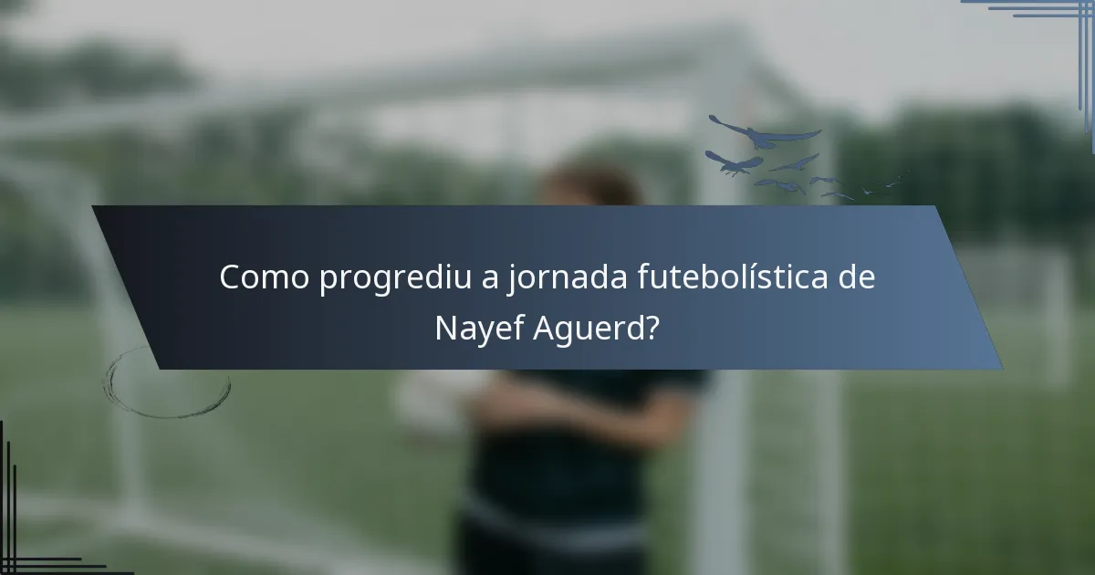Como progrediu a jornada futebolística de Nayef Aguerd?