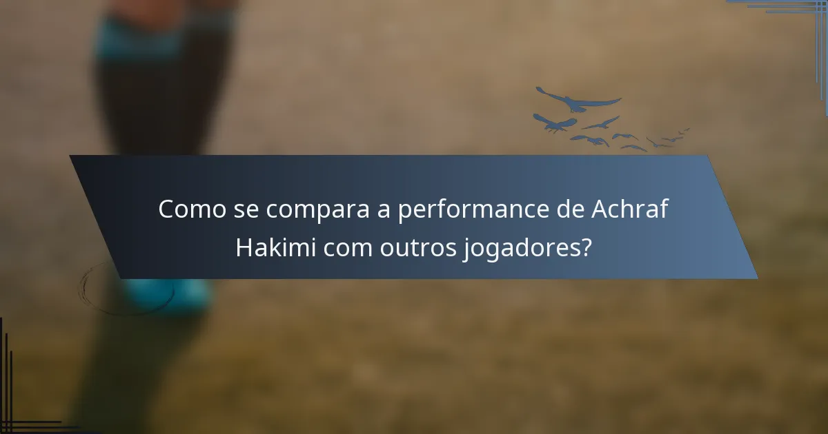 Como se compara a performance de Achraf Hakimi com outros jogadores?