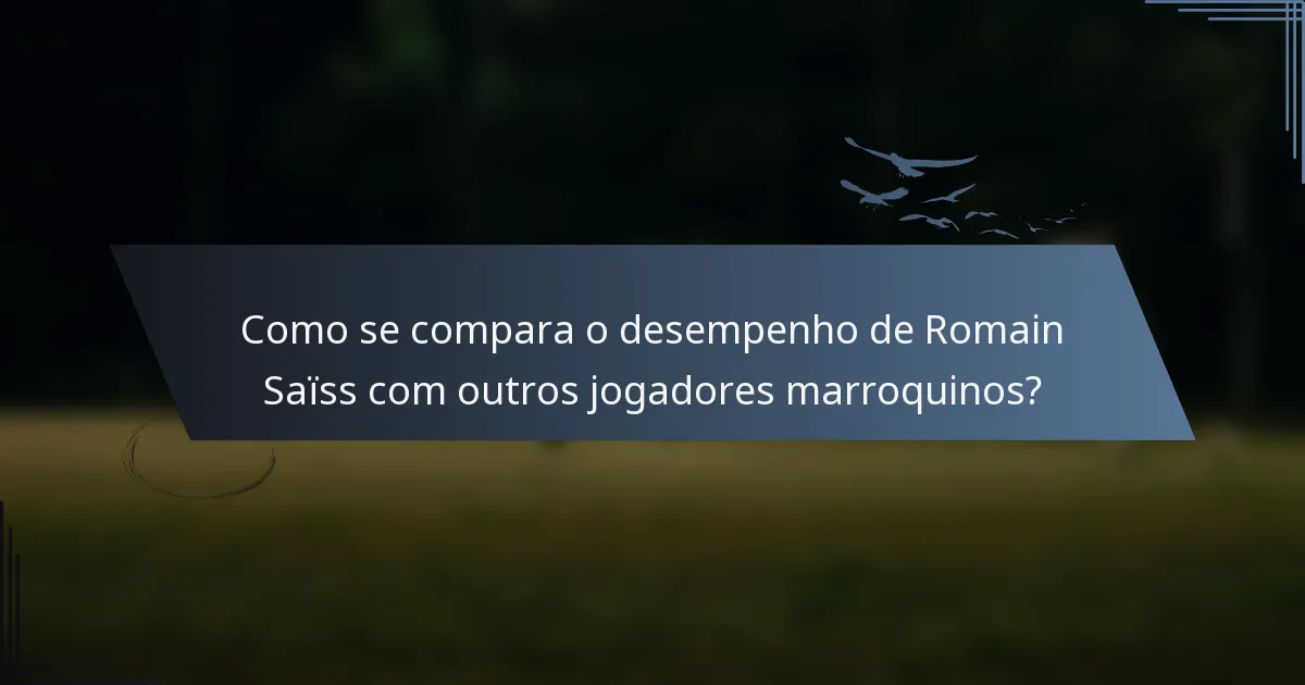 Como se compara o desempenho de Romain Saïss com outros jogadores marroquinos?