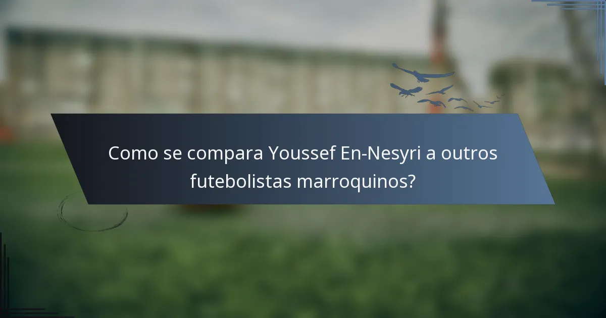 Como se compara Youssef En-Nesyri a outros futebolistas marroquinos?