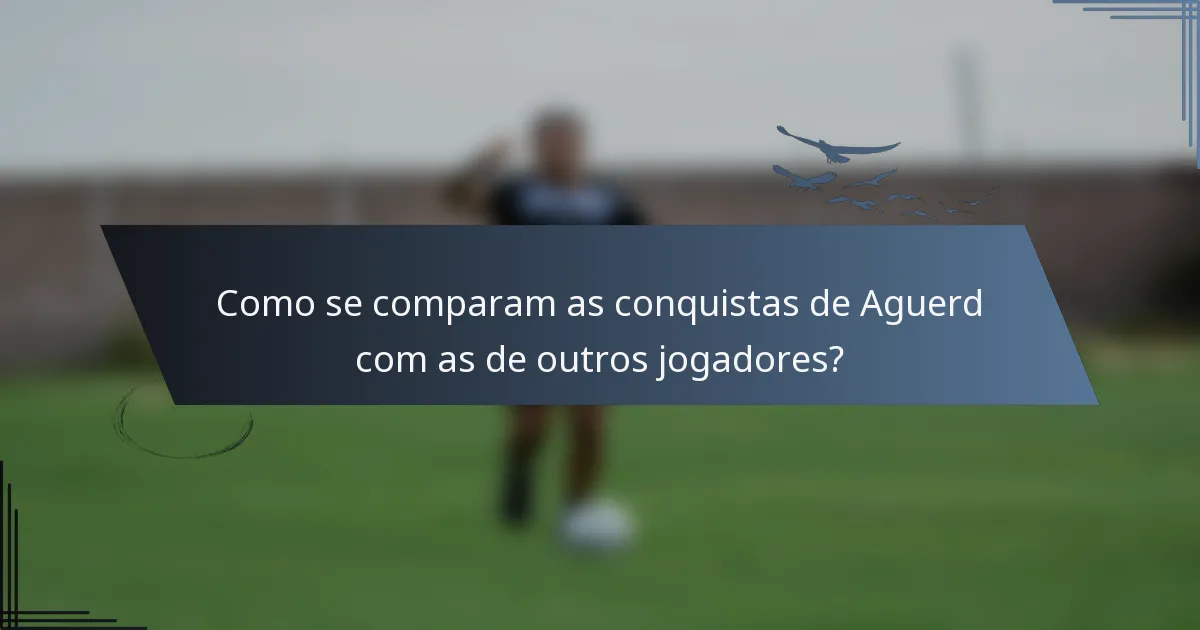 Como se comparam as conquistas de Aguerd com as de outros jogadores?
