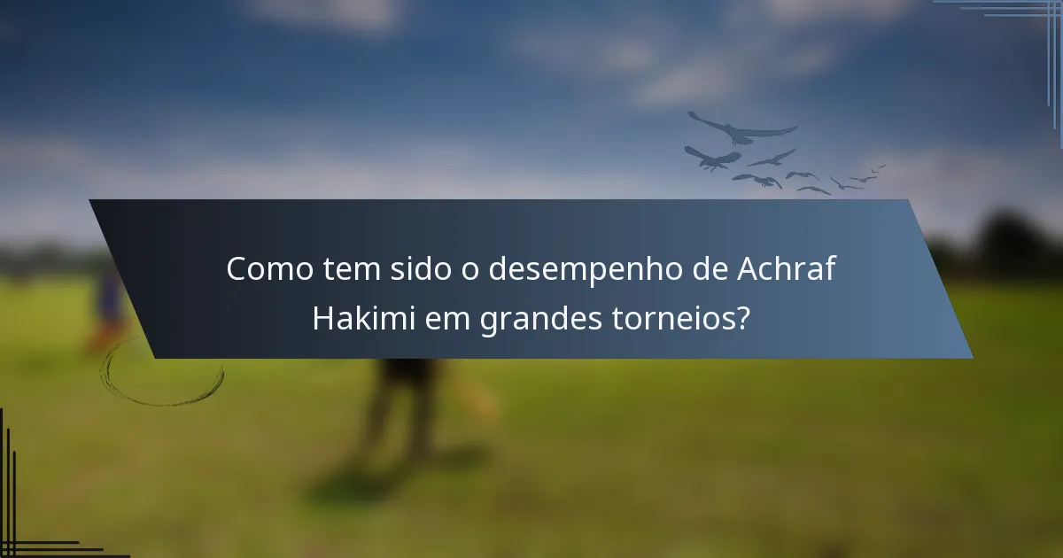 Como tem sido o desempenho de Achraf Hakimi em grandes torneios?