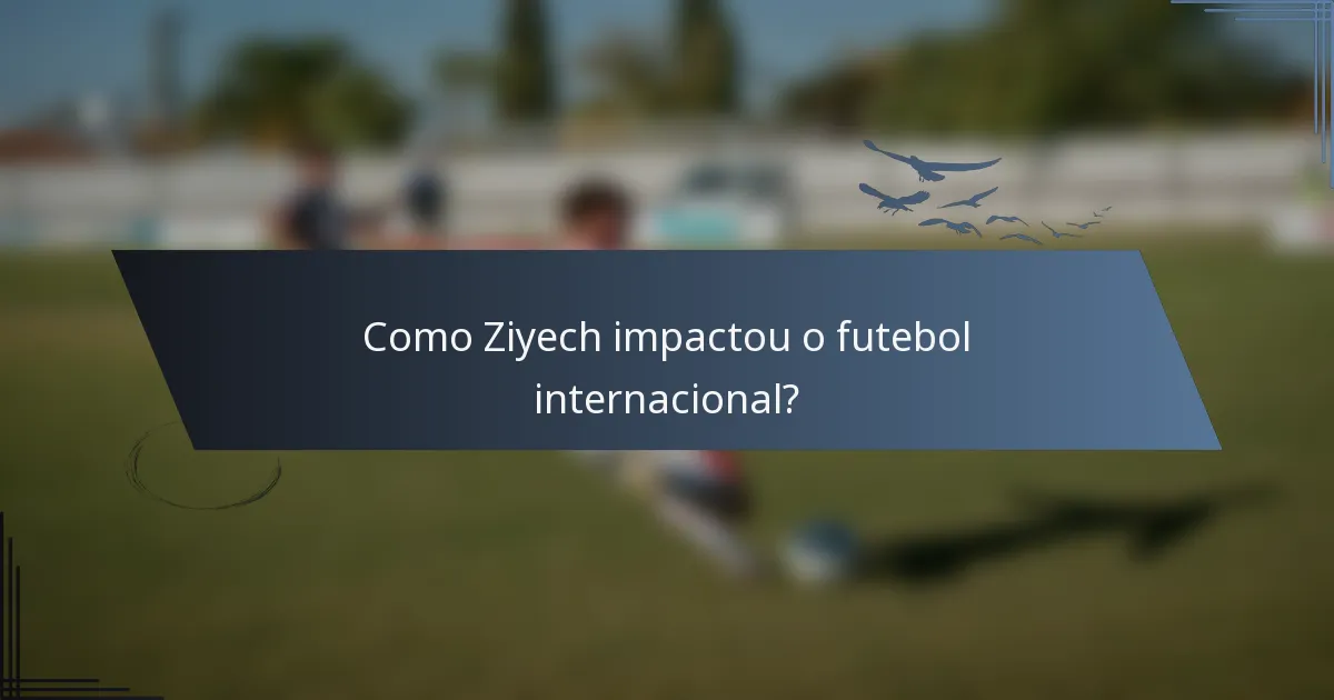 Como Ziyech impactou o futebol internacional?