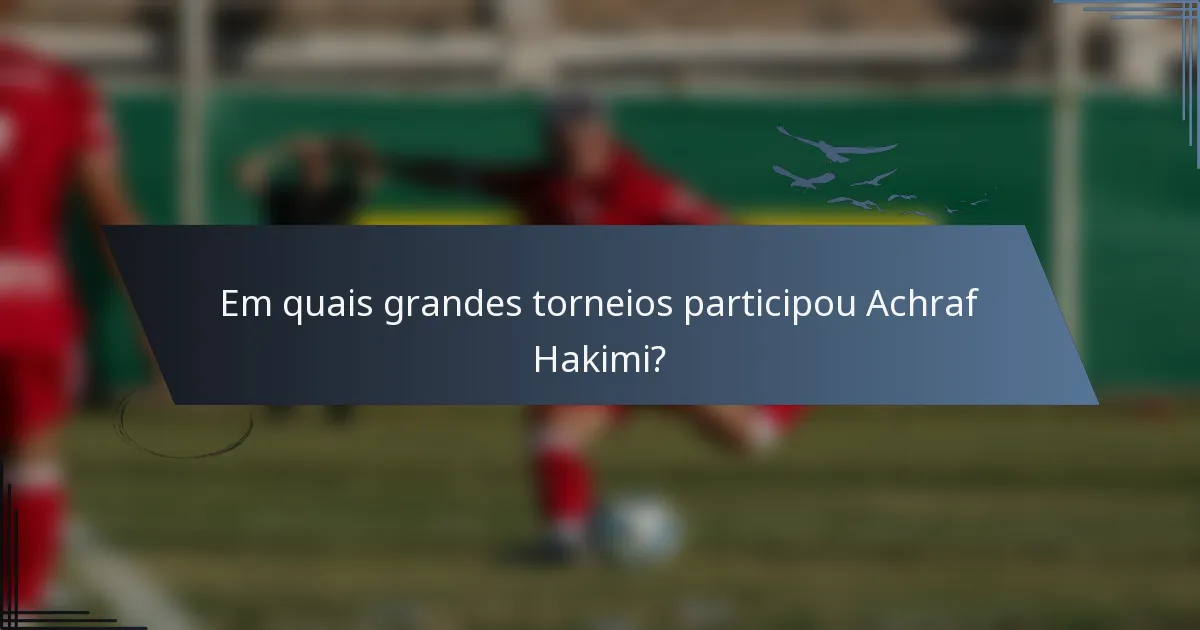 Em quais grandes torneios participou Achraf Hakimi?