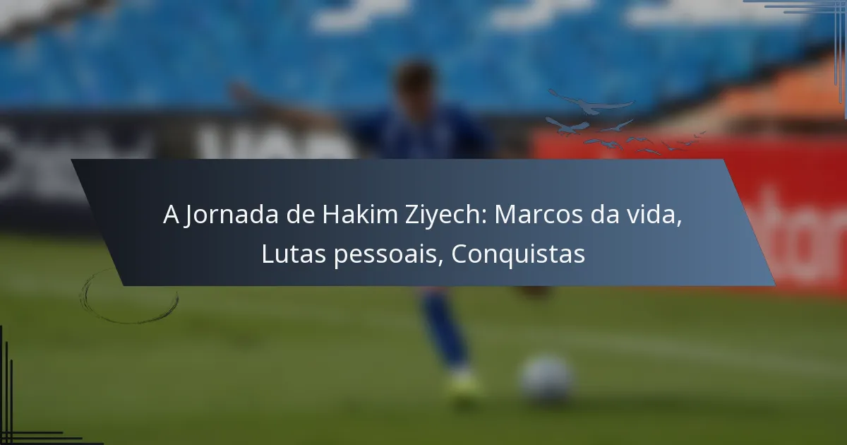 A Jornada de Hakim Ziyech: Marcos da vida, Lutas pessoais, Conquistas