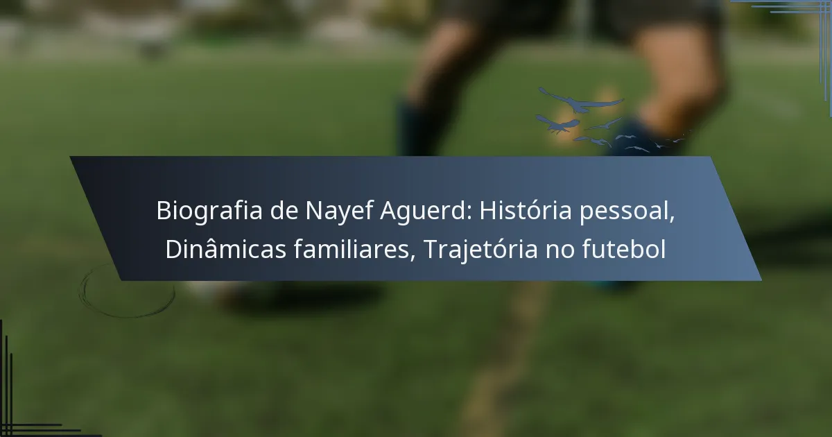 Biografia de Nayef Aguerd: História pessoal, Dinâmicas familiares, Trajetória no futebol
