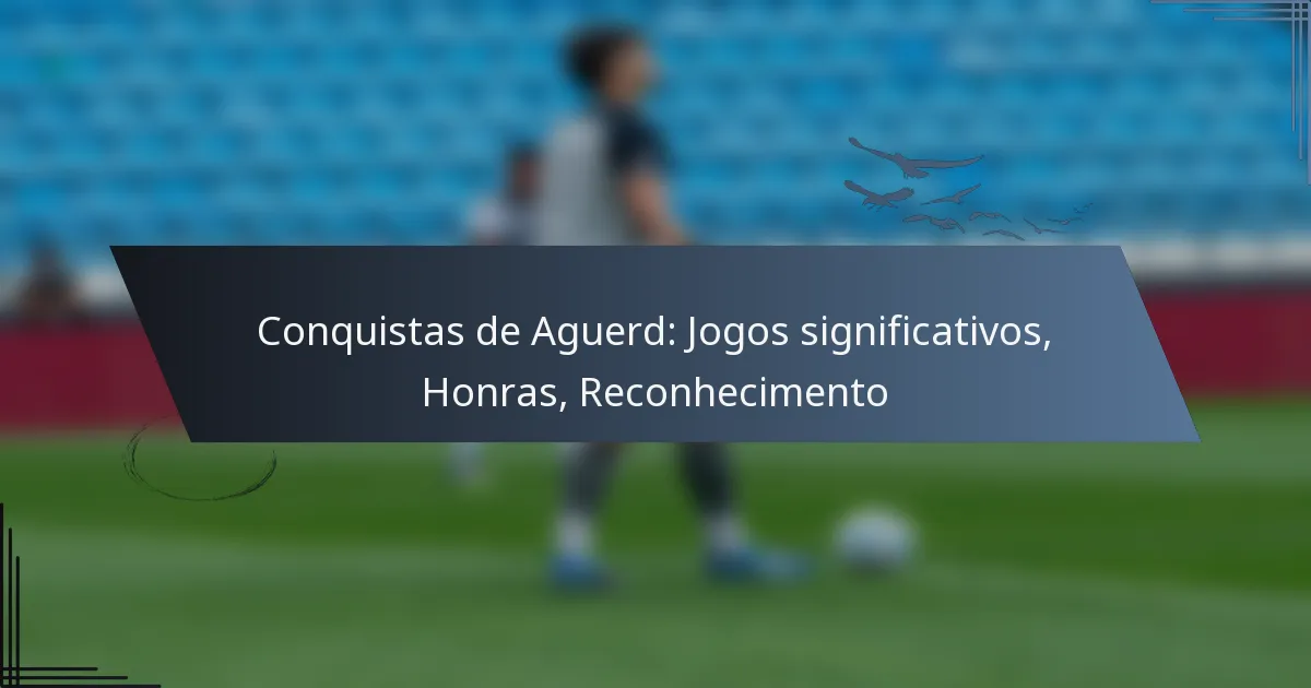 Conquistas de Aguerd: Jogos significativos, Honras, Reconhecimento