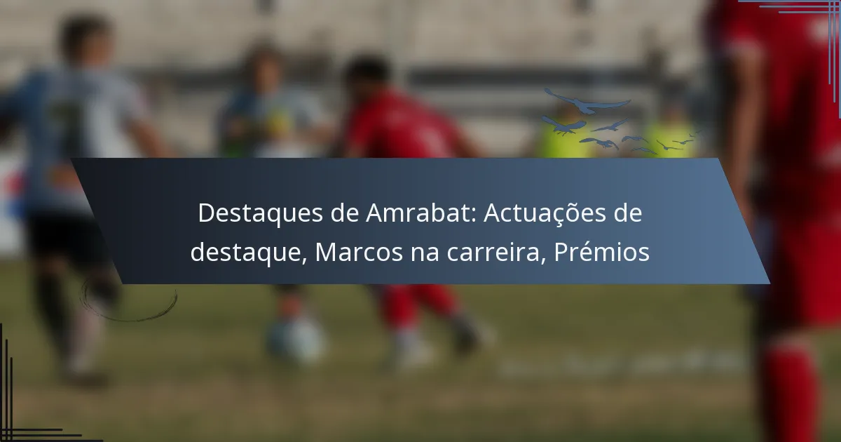 Destaques de Amrabat: Actuações de destaque, Marcos na carreira, Prémios