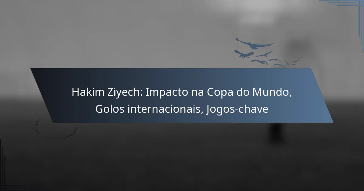 Hakim Ziyech: Impacto na Copa do Mundo, Golos internacionais, Jogos-chave