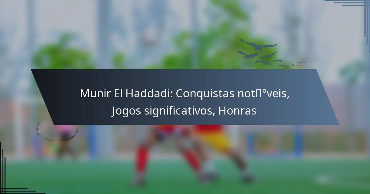 Munir El Haddadi: Conquistas notáveis, Jogos significativos, Honras