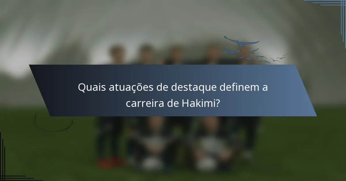 Quais atuações de destaque definem a carreira de Hakimi?