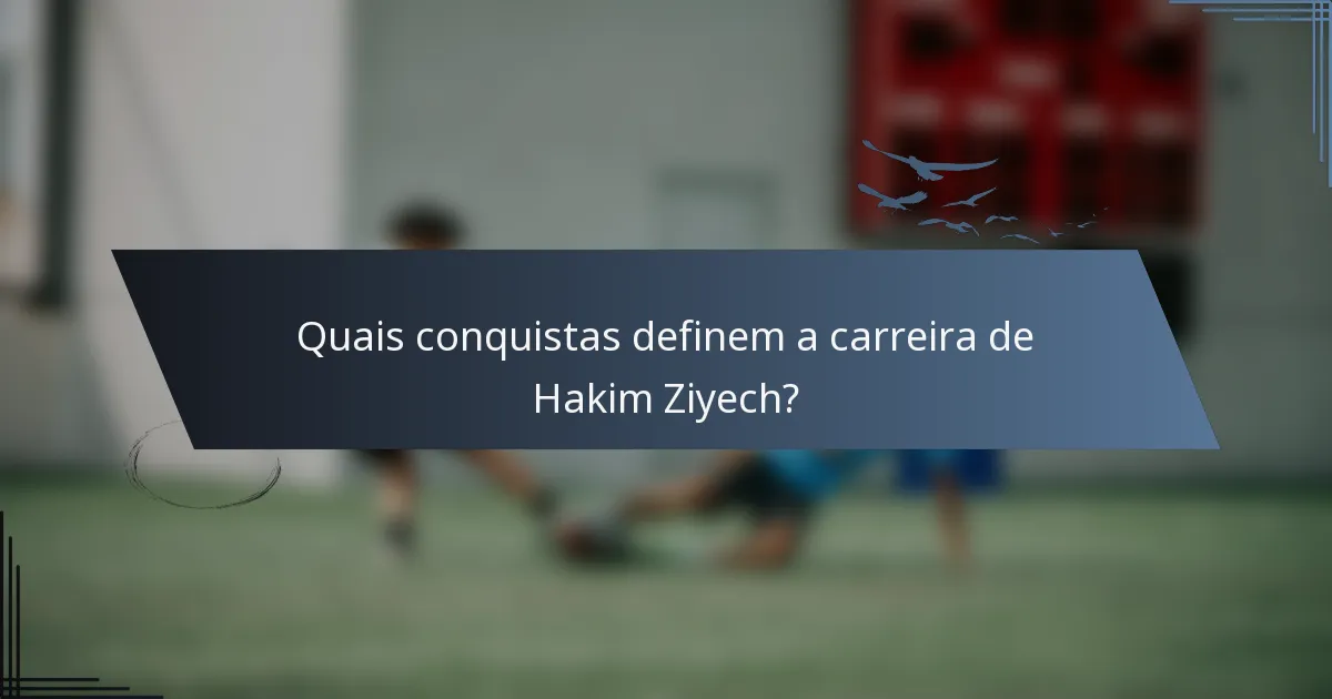 Quais conquistas definem a carreira de Hakim Ziyech?