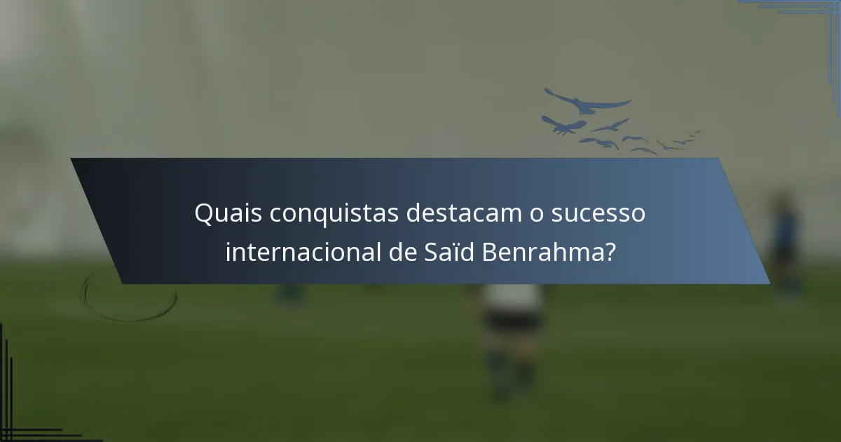 Quais conquistas destacam o sucesso internacional de Saïd Benrahma?