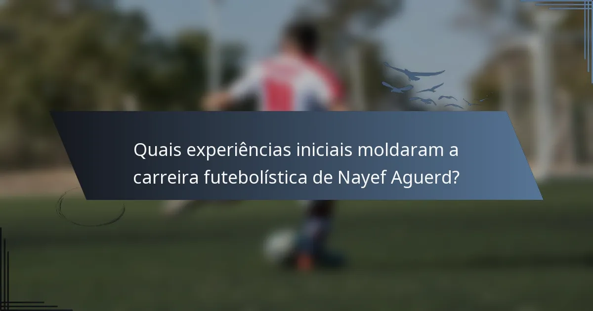 Quais experiências iniciais moldaram a carreira futebolística de Nayef Aguerd?