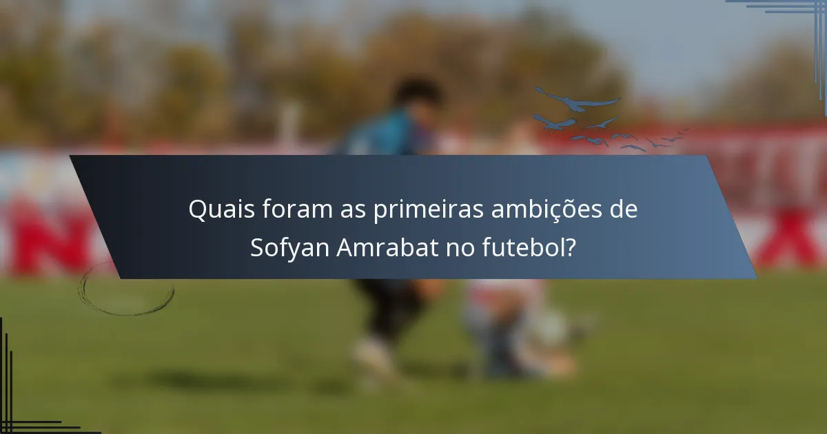 Quais foram as primeiras ambições de Sofyan Amrabat no futebol?