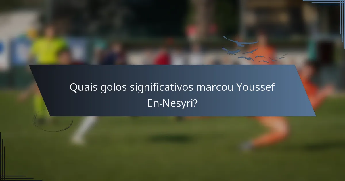 Quais golos significativos marcou Youssef En-Nesyri?