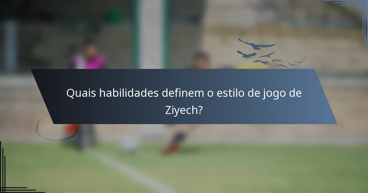 Quais habilidades definem o estilo de jogo de Ziyech?