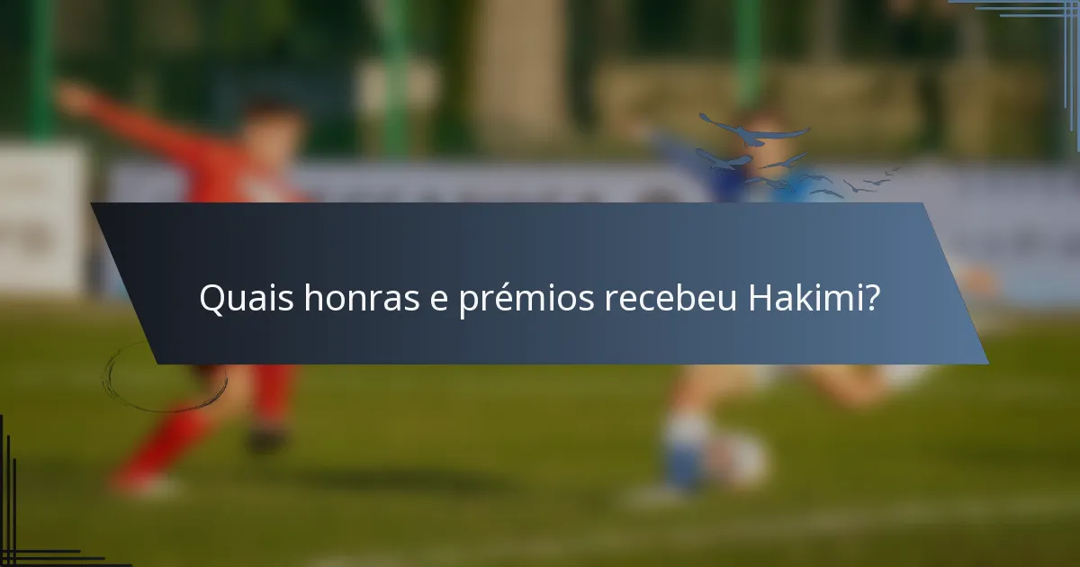 Quais honras e prémios recebeu Hakimi?