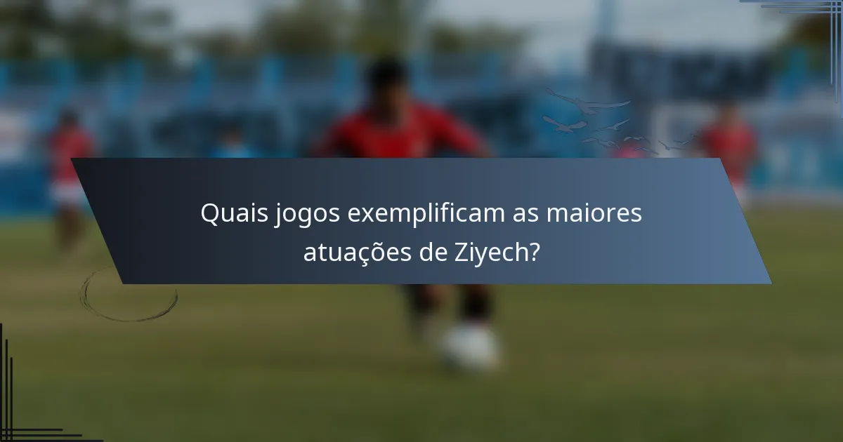 Quais jogos exemplificam as maiores atuações de Ziyech?