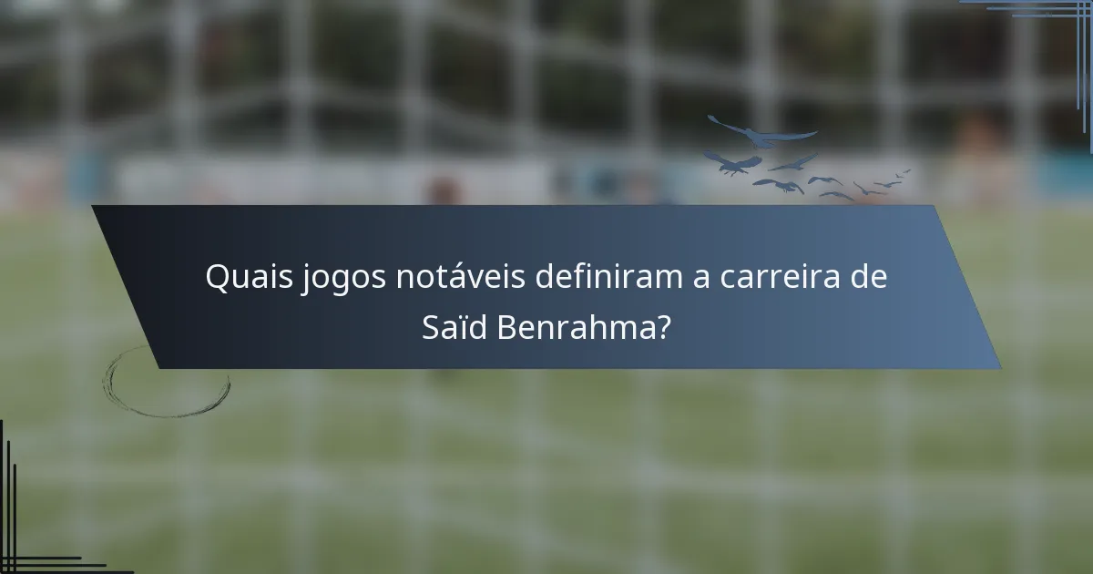 Quais jogos notáveis definiram a carreira de Saïd Benrahma?