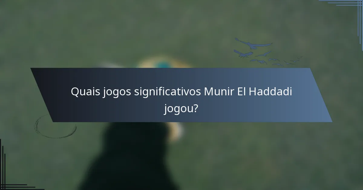 Quais jogos significativos Munir El Haddadi jogou?