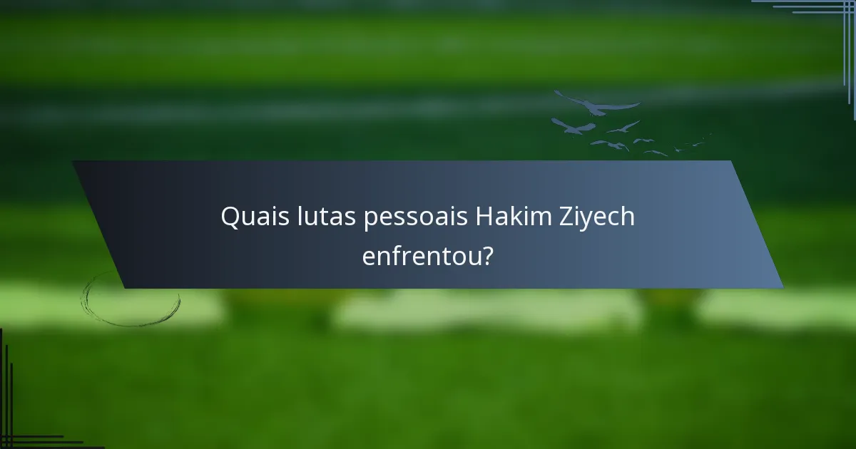Quais lutas pessoais Hakim Ziyech enfrentou?