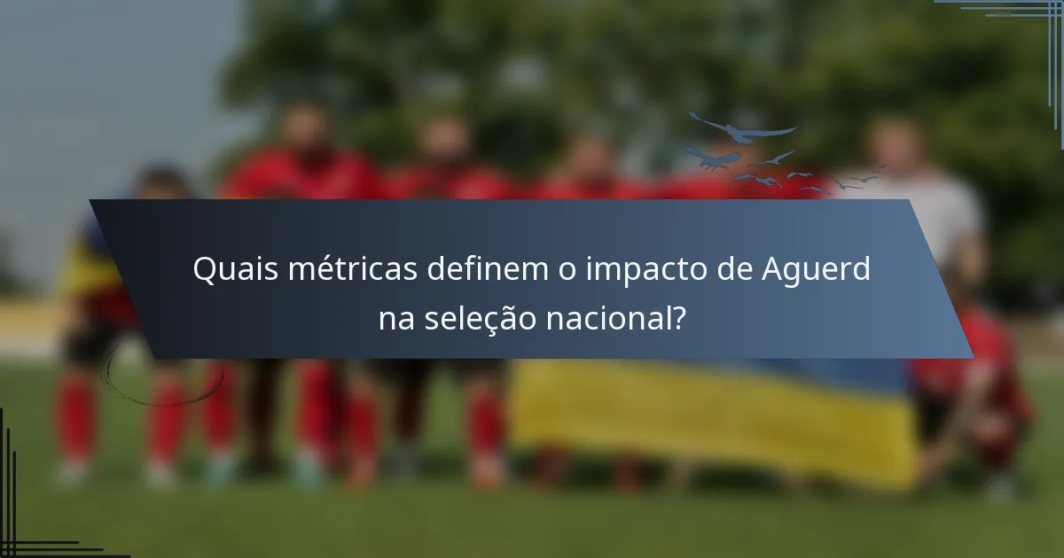 Quais métricas definem o impacto de Aguerd na seleção nacional?