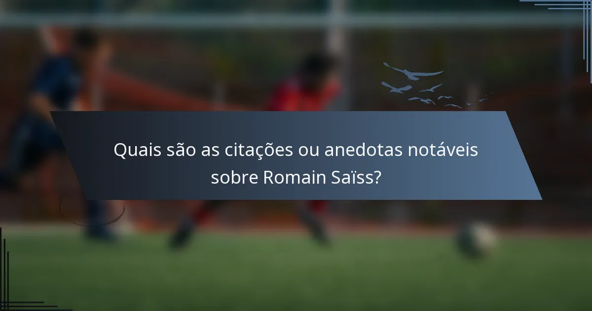 Quais são as citações ou anedotas notáveis sobre Romain Saïss?