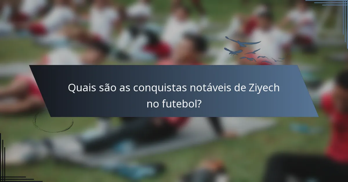 Quais são as conquistas notáveis de Ziyech no futebol?