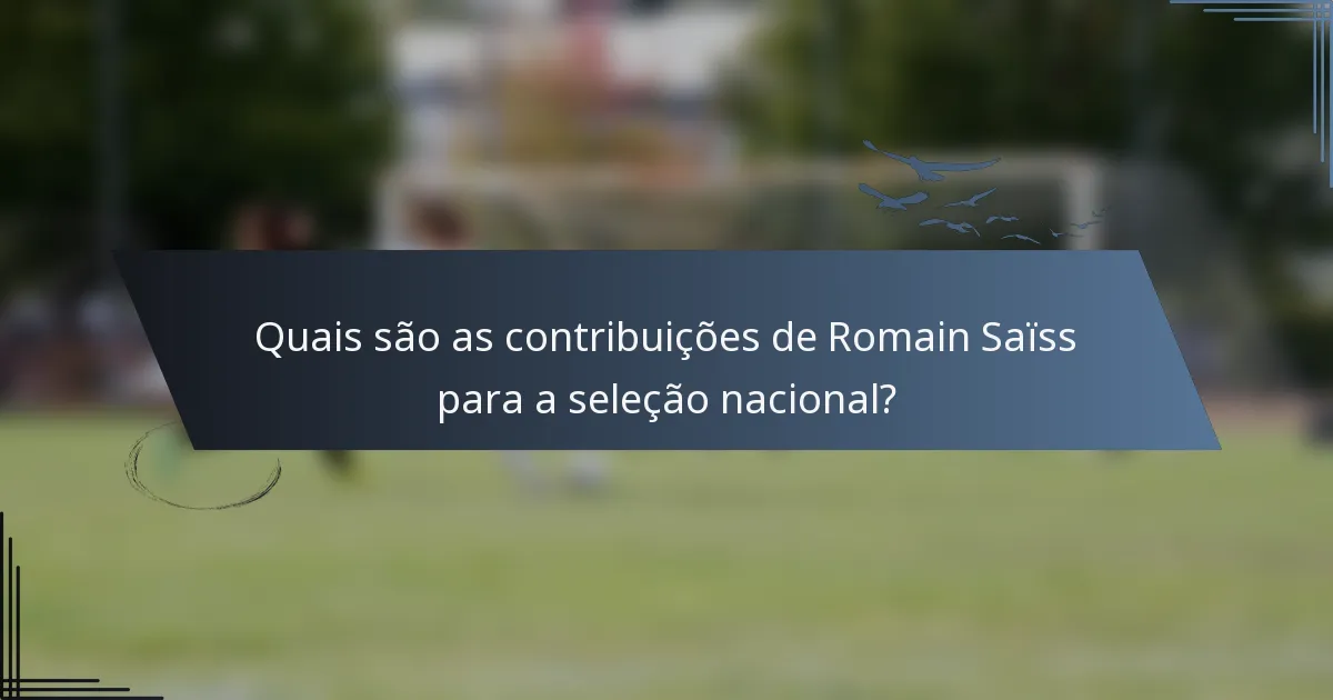 Quais são as contribuições de Romain Saïss para a seleção nacional?