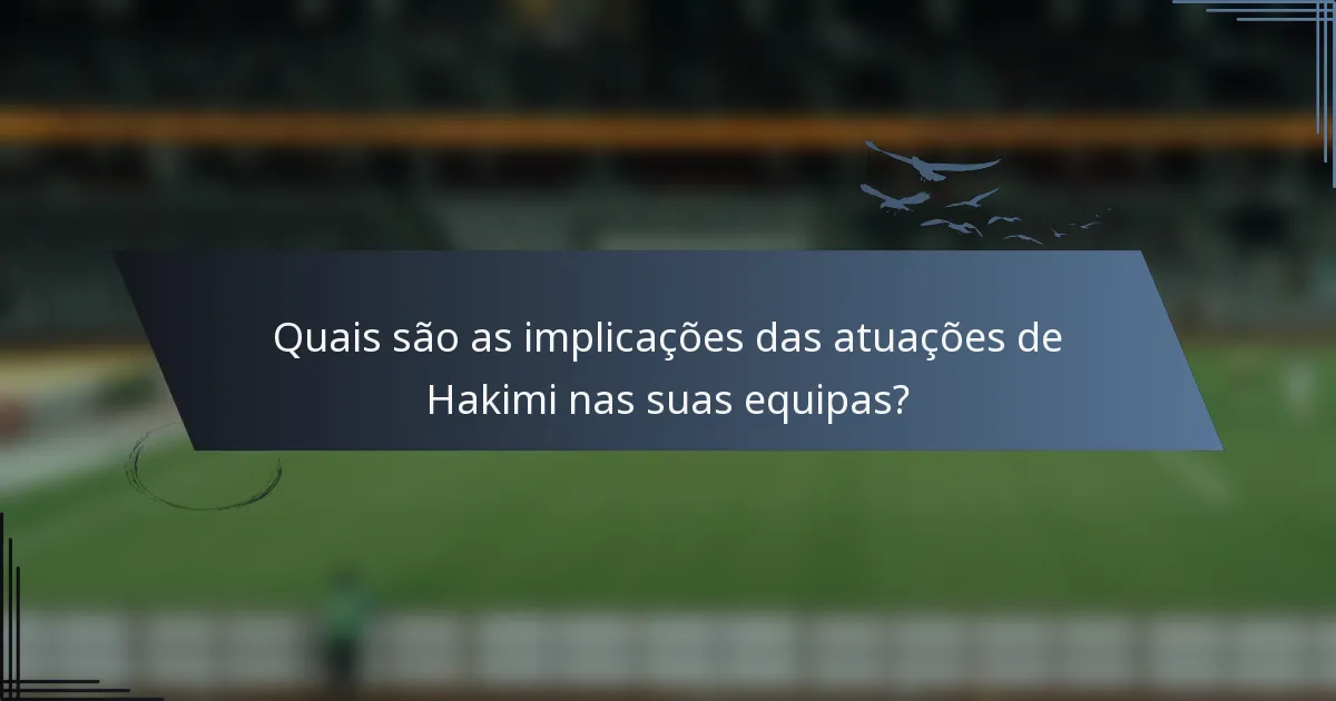 Quais são as implicações das atuações de Hakimi nas suas equipas?
