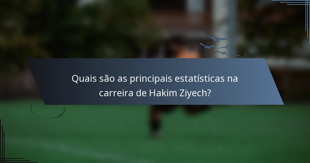 Quais são as principais estatísticas na carreira de Hakim Ziyech?