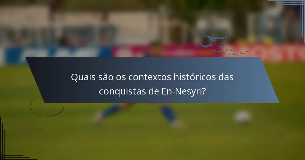 Quais são os contextos históricos das conquistas de En-Nesyri?