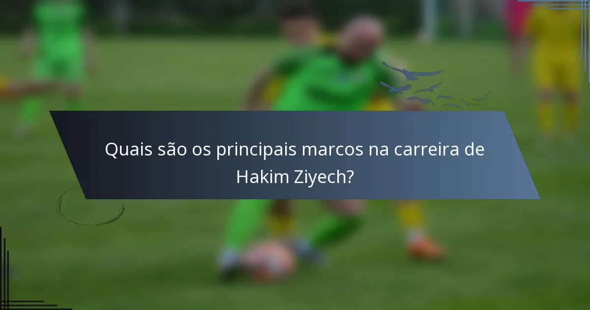 Quais são os principais marcos na carreira de Hakim Ziyech?
