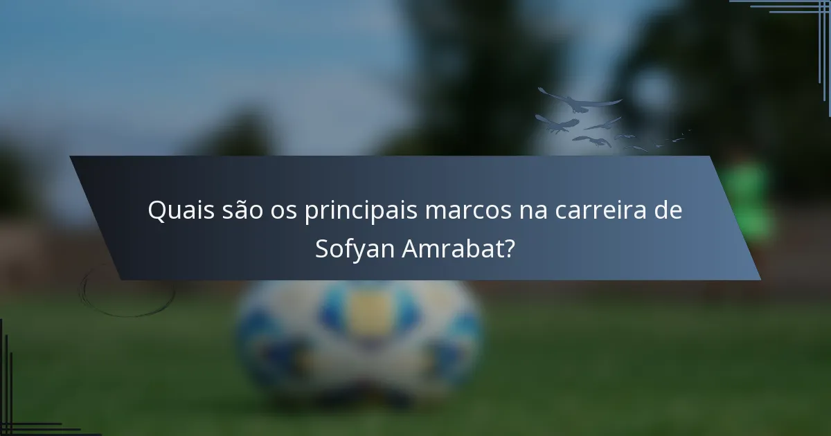 Quais são os principais marcos na carreira de Sofyan Amrabat?