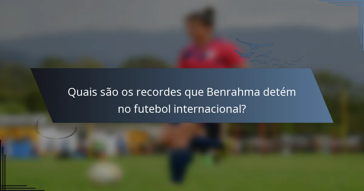 Quais são os recordes que Benrahma detém no futebol internacional?