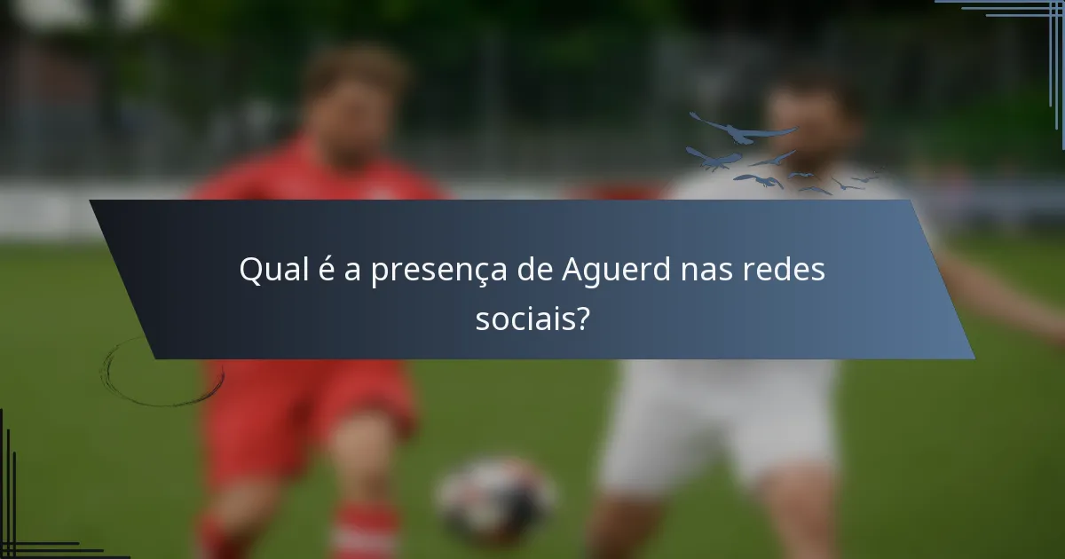 Qual é a presença de Aguerd nas redes sociais?