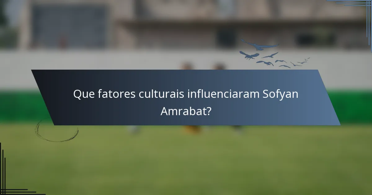 Que fatores culturais influenciaram Sofyan Amrabat?