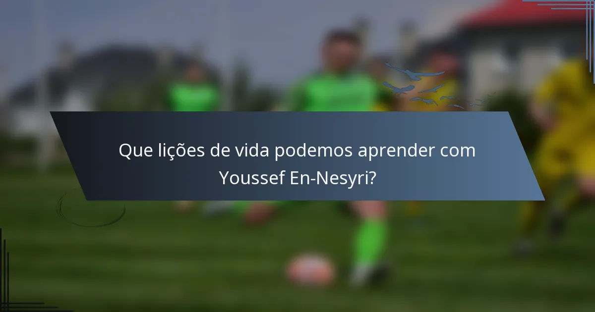Que lições de vida podemos aprender com Youssef En-Nesyri?