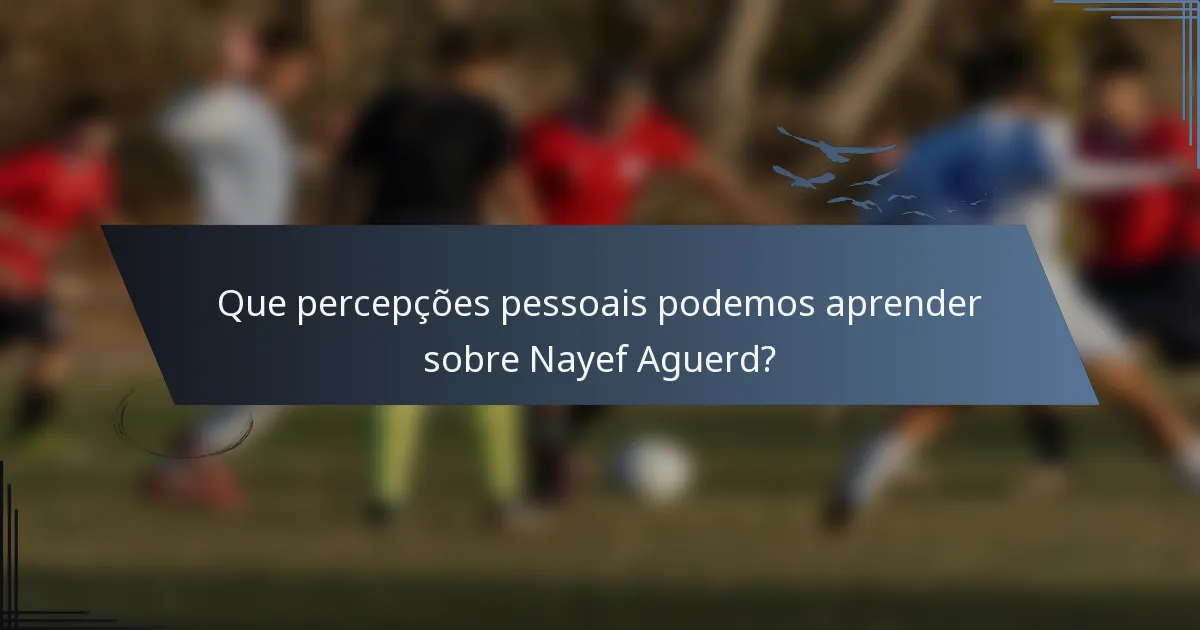 Que percepções pessoais podemos aprender sobre Nayef Aguerd?